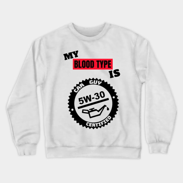 My Blood Type is 5w-30 Crewneck Sweatshirt by M is for Max